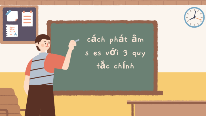 3 quy tắc phát âm s es cơ bản